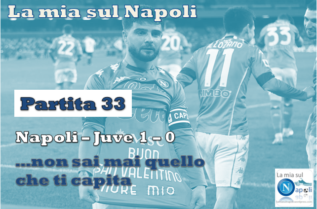 Napoli – Juve (Partita 33), …non sai mai quello che ti capita