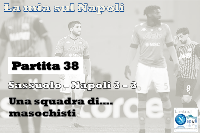 Sassuolo – Napoli (Partita 38), una squadra di……masochisti