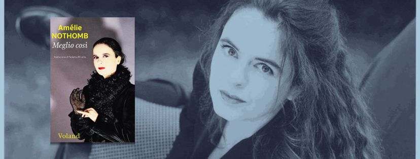 ‘Meglio così’: la madre, l’infanzia e la sopravvivenza emotiva secondo Amelie Nothomb